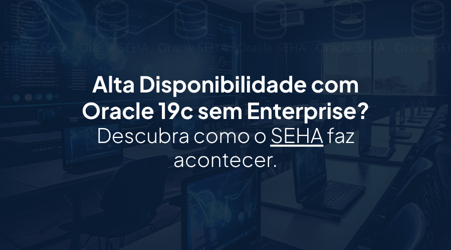 Como o SEHA garantiu alta disponibilidade no Oracle 19c Standard Edition