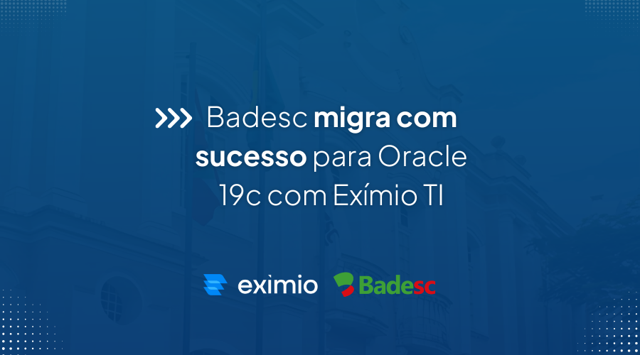 Exmio TI moderniza ambiente Oracle do Badesc com alta disponibilidade e reduo de custos