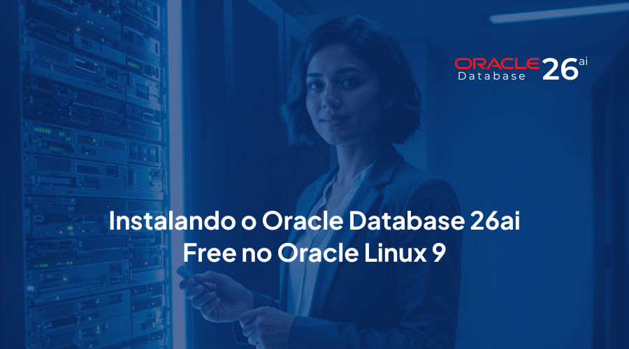 Instalando o Oracle Database 26ai Free no Oracle Linux 9 (Passo a Passo com RPM)