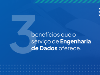 Benefcios que a Engenharia de Dados pode trazer para a sua empresa