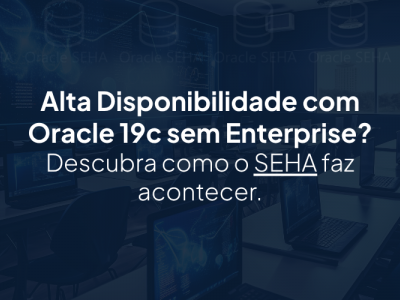 Como o SEHA garantiu alta disponibilidade no Oracle 19c Standard Edition