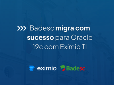 Exmio TI moderniza ambiente Oracle do Badesc com alta disponibilidade e reduo de custos