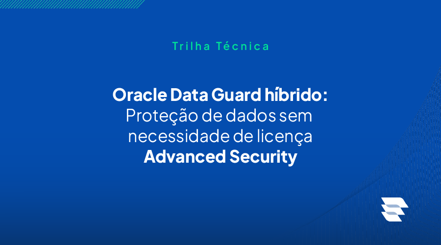 Como utilizar Oracle Data Guard hbrido sem licena Advanced Security