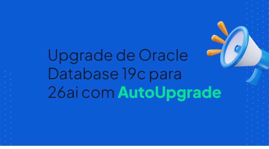 Upgrade de Oracle Database 19c (CDB/PDB) para 26ai com AutoUpgrade