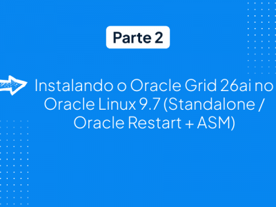 Instalando o Oracle Grid 26ai no Oracle Linux 9.7 (Standalone / Oracle Restart + ASM)